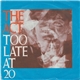 The Act - Too Late At Twenty