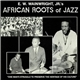 E.W. Wainwright, Jr.'s African Roots Of Jazz - E.W. Wainwright, Jr.'s African Roots Of Jazz